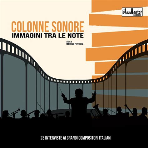 Colonne Sonore Immagini Tra Le Note Interviste Ai Grandi