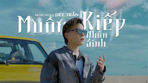 MUÔN KIẾP NHÂN SINH DEE TRẦN VER SOLO MUSIC VIDEO OFFICIAL Ngày