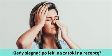 Kiedy Si Gn Po Leki Na Zapalenie I B L Zatok Na Recept