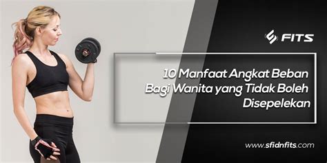 Sfidn Fits Blog Manfaat Angkat Beban Bagi Wanita Yang Tidak