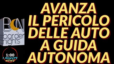 AVANZA IL PERICOLO DELLE AUTO A GUIDA AUTONOMA 1 Minute News YouTube