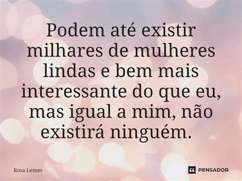 Podem Até Existir Milhares De Mulheres Rosa Lemes Pensador