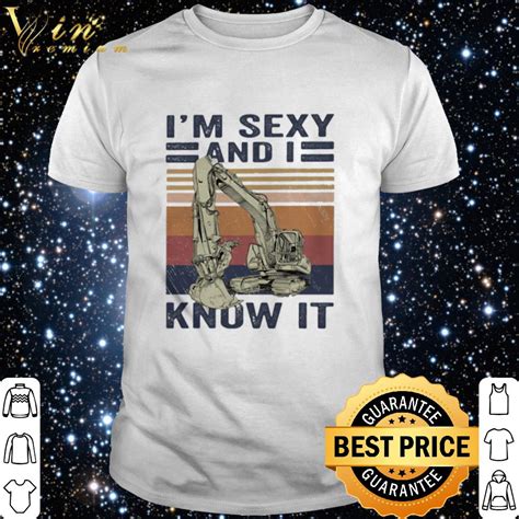 Pretty Vintage Excavator Im Sexy And I Know It Shirt Hoodie Sweater Longsleeve T Shirt