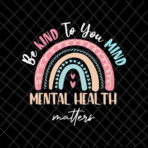 Be Kind To Your Mind Mental Health Matters Awareness Svg Be Kind Svg