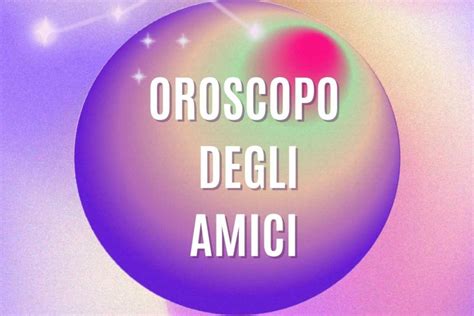 Oroscopo I Segni Zodiacali Migliori Amici Fai Attenzione Al