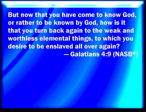 Galatians 49 But Now After That You Have Known God Or Rather Are