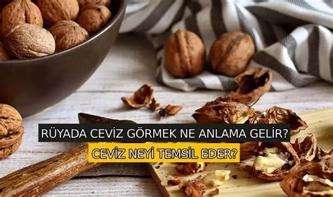 R Yada Ceviz G Rmek Ne Anlama Gelir Ceviz R Yada Neyi Temsil Eder