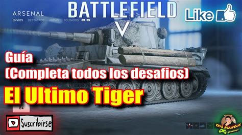 Battlefield V Guia El Ultimo Tiger Todos Los Desaf Os Youtube