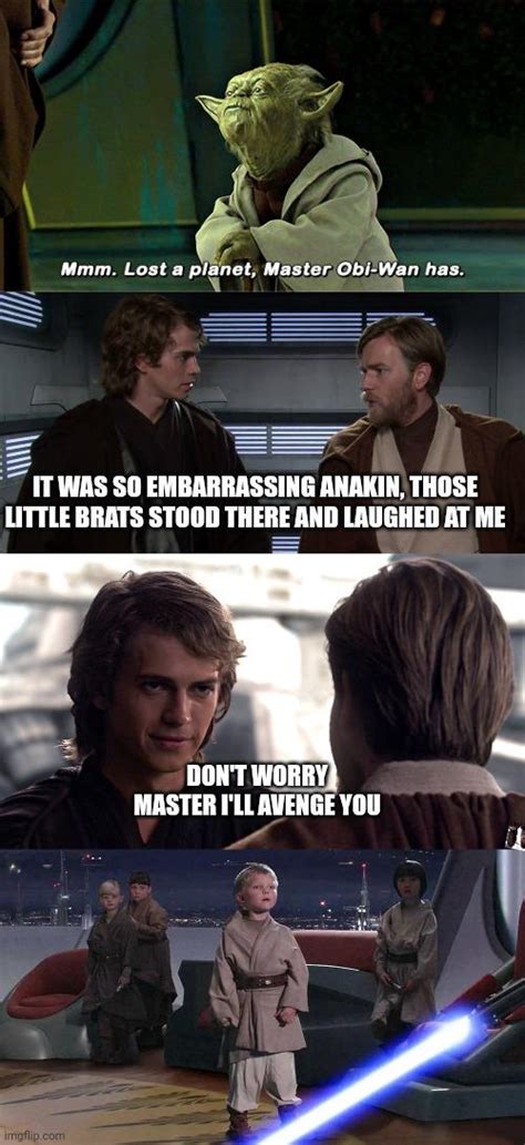 Obi Wan Wouldn T Figure Out What Anakin Meant Until Days Later R Prequelmemes Prequel Memes