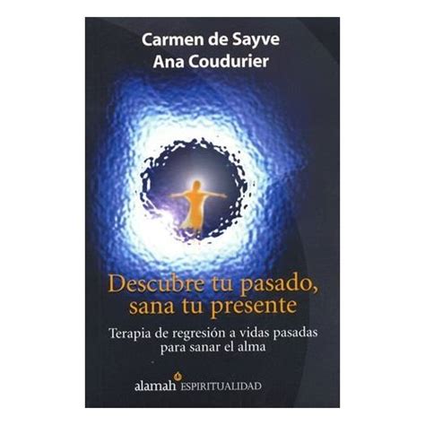 Libro Descubre Tu Pasado Sana Tu Presente Carmen De Sayve ISBN