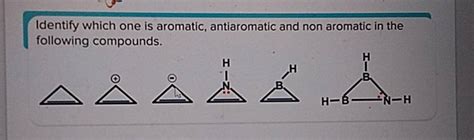 Identify Which One Is Aromatic Antiaromatic And Non Aromatic In The Foll