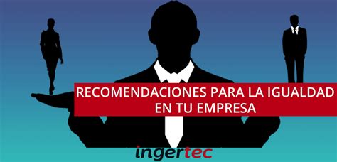 Recomendaciones Para La Igualdad En Tu Empresa Ingertec