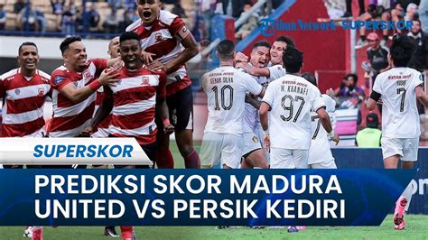 Prediksi Skor Derbi Jatim Antara Madura United Vs Persik Pada Lanjutan