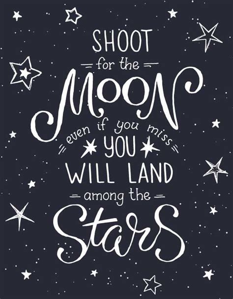 The Quote Shoot For The Moon Even If You Miss You Will Land Among The Stars