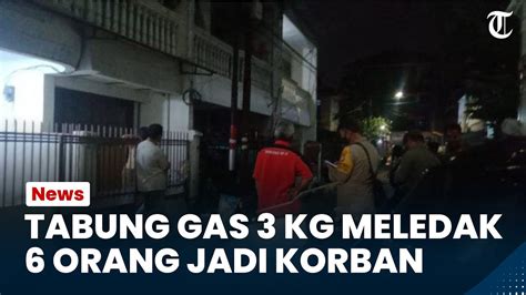 Tabung Gas Kilogram Meledak Hingga Orang Terkena Luka Bakar Salah