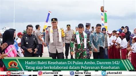 Hadiri Bakti Kesehatan Di Pulau Ambo Danrem Tatag Siap