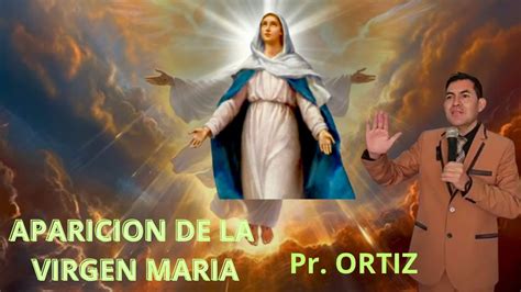 Aparicion De La Virgen Maria Pastor Miguel Angel Ortiz Youtube