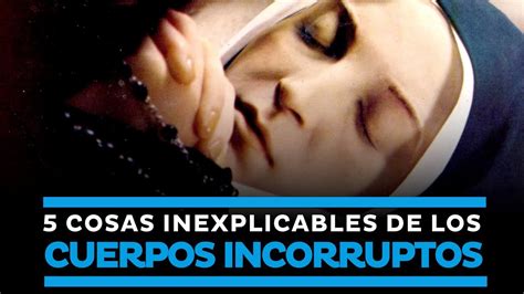 Cosas Inexplicables De Los Cuerpos Incorruptos De Los Santos