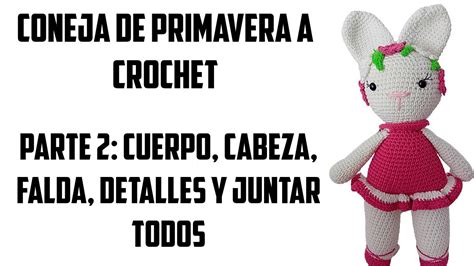 Coneja De Primavera Amigurumi Paso A Paso Parte Cuerpo Cabeza