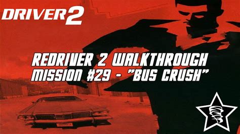 Driver 2 Redriver 2 Walkthrough Mission 29 Bus Crush Youtube