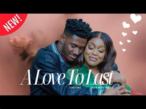 A LOVE TO LAST CHIDI DIKE UCHE MONTANA LATEST NIGERIAN MOVIE 2024 YouTube