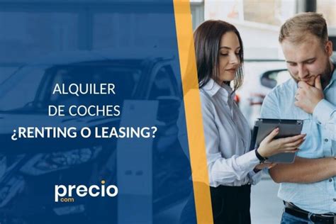 Renting O Leasing Te Resolvemos La Eterna Duda