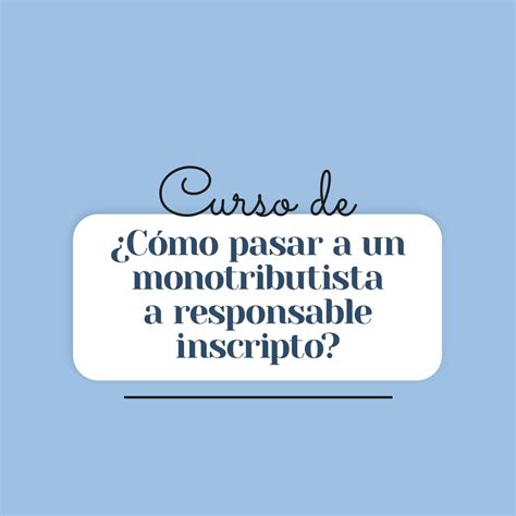 Curso C Mo Pasar A Un Monotributista A Responsable Inscripto