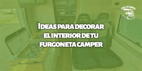 Ideas Para Decorar El Interior De Tu Furgoneta Camper Crea Tu Camper