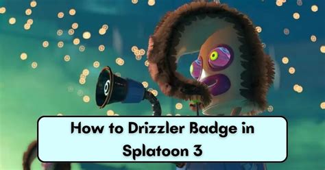 How To Get Drizzler Badge In Splatoon 3 Game Walkthroughs Guides