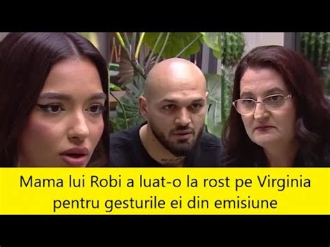 Mama Lui Robi A Luat O La Rost Pe Virginia Pentru Gesturile Ei Din