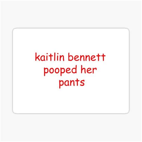 "kaitlin bennett pooped her pants" Sticker for Sale by carsynparrott ...