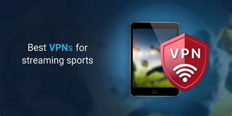 Best Vpns For Streaming Sports In Cybernews