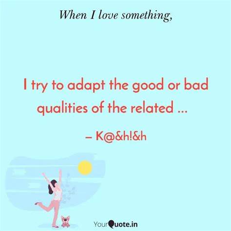 I Try To Adapt The Good O Quotes Writings By Parul Kaushik