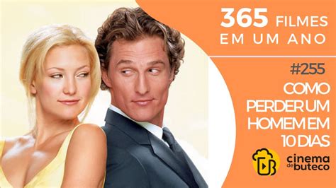 Como Perder Um Homem Em Dez Dias 365 Filmes Em Um Ano 255 YouTube