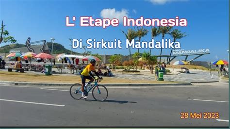 Event Balap Sepeda L Etape Indonesia Di Sirkuit Mandalika 28 Mei 2023