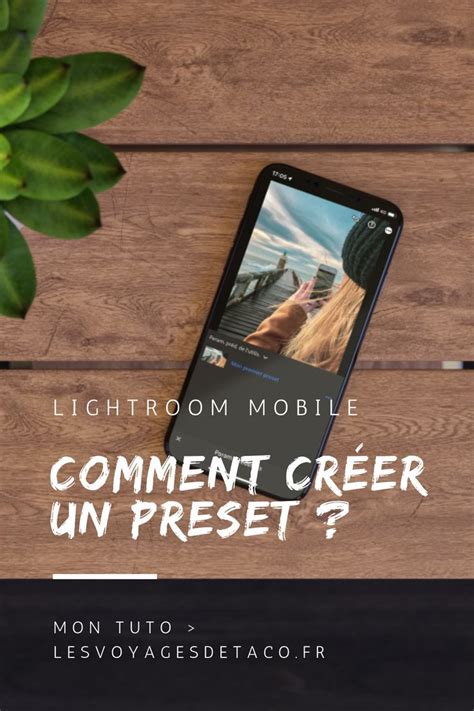 Comment Cr Er Un Preset Lightroom Mobile Pour Gagner Du Temps