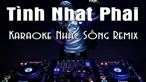 Karaoke Tình Nhạt Phai Remix Nhạc Sống Youtube