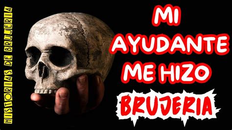 HISTORIAS DE BRUJERIA MI AYUDANTE ME HIZO BRUJERIA LA VOZ DE LO