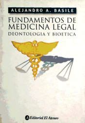 FUNDAMENTOS DE MEDICINA LEGAL DEONTOLOGIA Y BIOETICA ALEJANDRO