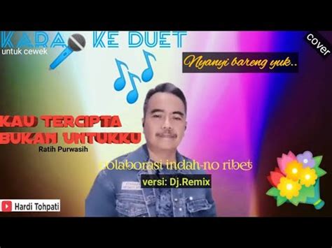 Karaoke Duet Lagu Kau Tercipta Bukan Untukku Cover Versi Dj Nyanyi