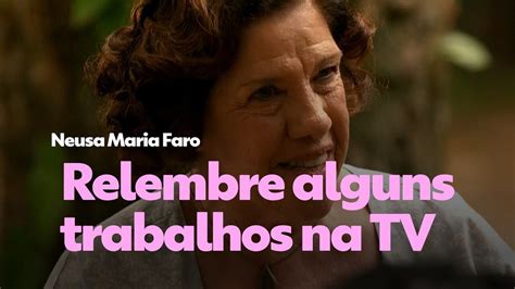 Morre A Atriz Neusa Maria Faro Relembre Os Principais Trabalhos Na Tv