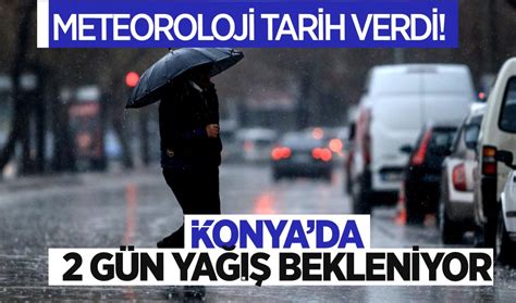 Konyada meteoroloji tarih verdi 2 gün yağış bekleniyor