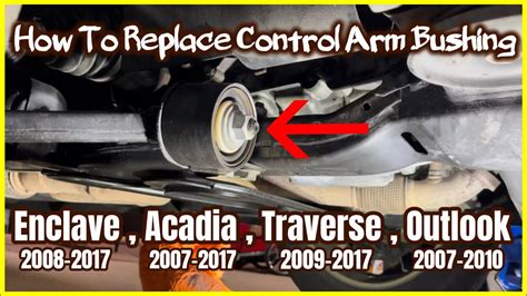 How To Replace Control Arm Bushing Enclave Acadia Traverse