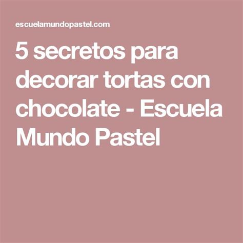 5 Secretos Para Decorar Tortas Con Chocolate Escuela Mundo Pastel