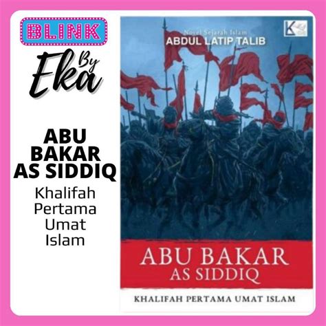 Abu Bakar As Siddiq Khalifah Pertama Umat Islam Novel Sejarah Islam Abdul Latip Talib