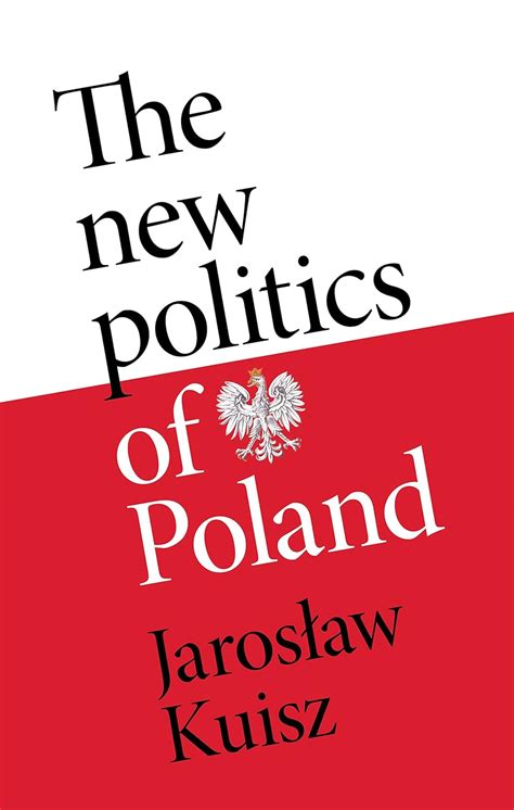 The New Politics Of Poland A Case Of Post Traumatic Sovereignty Kuisz