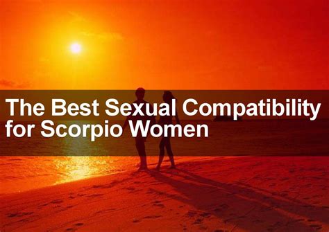 Learn The Best Sexual Compatibility For Scorpio Women In This Special Report Find Out What The