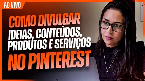 Como Divulgar Ideias Conteúdos Produtos e Serviços no Pinterest YouTube