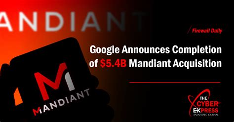 Google Announces Completion Of 5 4B Mandiant Acquisition