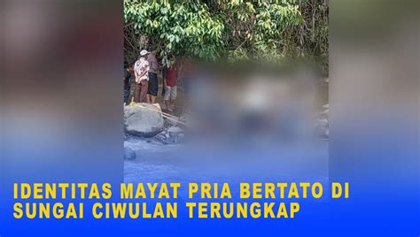 Identitas Mayat Pria Bertato Di Sungai Ciwulan Terungkap